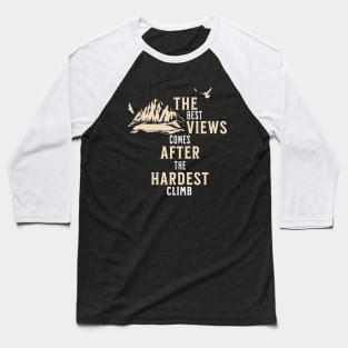 The Best View Comes After The Hardest Climb Baseball T-Shirt